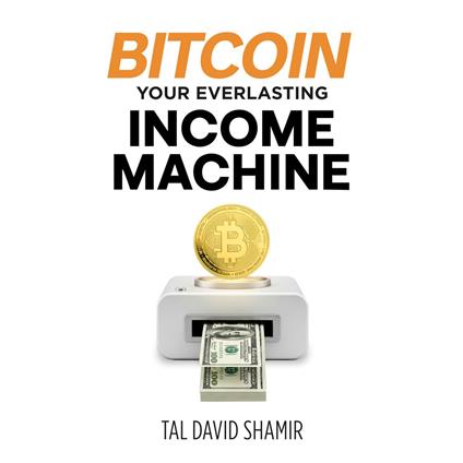 Bitcoin your everlasting income machine