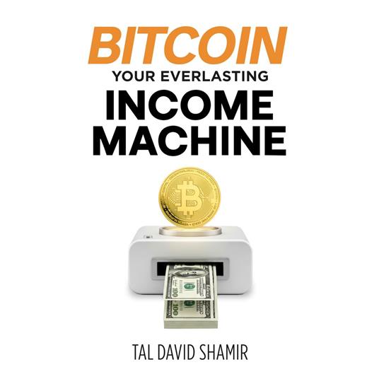 Bitcoin your everlasting income machine