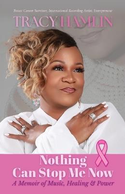 Nothing Can Stop Me Now, A Memoir of Music, Healing & Power - Tracy Hamlin - cover