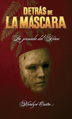 Detrás de la máscara, La jornada del Héroe - Marilyn Castro - cover