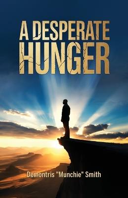 A Desperate Hunger - Demontris Munchie Smith - cover