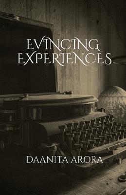 Evincing Experiences - Daanita Arora - cover