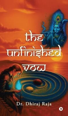 The Unfinished Vow - Dr Dhiraj Raja - cover