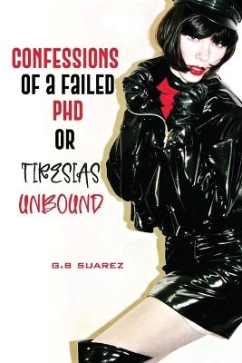 Confessions of a Failed PhD or Tiresias Unbound - G B Suarez - cover
