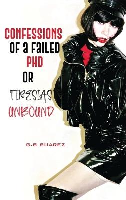 Confessions of a Failed PhD or Tiresias Unbound - G B Suarez - cover