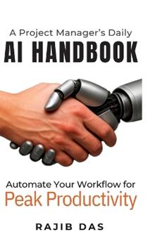 Libro in inglese A Project Manager's Daily AI Handbook: Automate Your Workflow for Peak Productivity  - Rajib Das