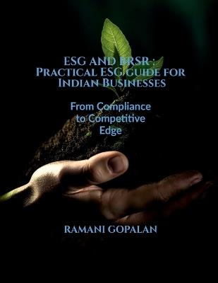 Esg and Brsr: Practical ESG guide for Indian Businesses: From Compliance to Competitive Edge - Ramani Gopalan - cover