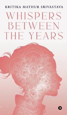 Whispers Between the Years - Kritika Mathur Srivastava - cover
