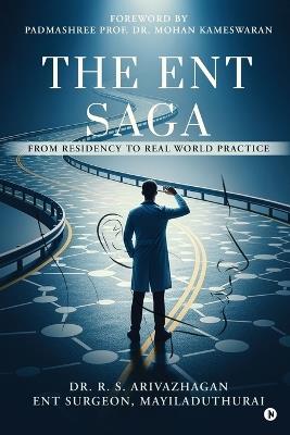 The ENT Saga: From Residency to Real World Practice - Dr R S Arivazhagan - cover