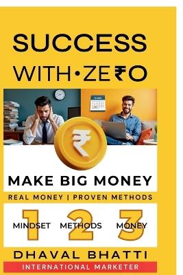 Success With Ze₹0: Make Big Money: Laptop + Internet = Zero to ₹40 Lakh Journey-Real Money, Proven Methods - Dhaval Bhatti - cover