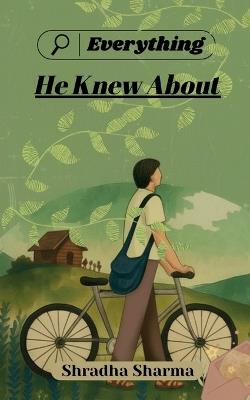 Everything He Knew About - Shradha Sharma - cover