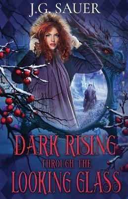 Dark Rising Through the Looking Glass - J G Sauer - cover
