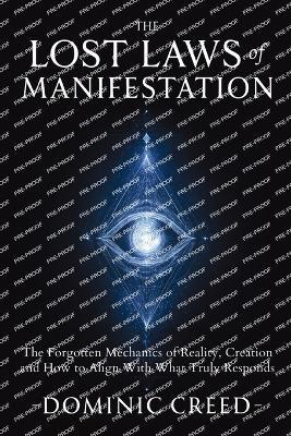The Lost Laws of Manifestation: The Forgotten Mechanics of Reality Creation and How to Align With What Truly Responds - Dominic Creed - cover