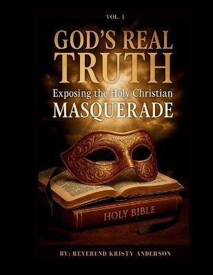 God's Real Truth: Exposing the Holy Christian MASQUERADE - Reverend Kristy Anderson - cover