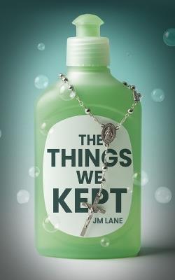 The Things We Kept: Every woman has a breaking point. Margaret Greene found hers at the kitchen sink. - Jm Lane - cover