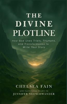 The Divine Plotline: How God Uses Trials, Triumphs, and Transformation to Write Your Story - Chelsea Fain - cover
