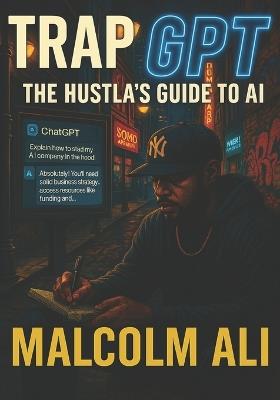 TrapGPT: the Hustla's Guide to AI - Malcolm Ali - cover