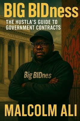 Big BIDness: the Hustla's Guide to Government Contracts - Nigp-Cpp Malcolm Ali Cppb - cover