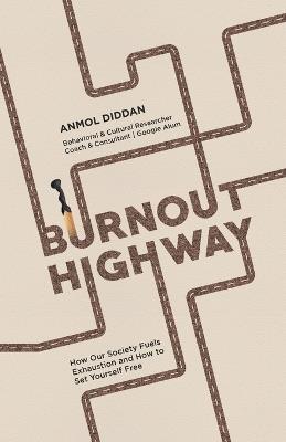 Burnout Highway: How Our Society Fuels Exhaustion and How to Set Yourself Free - Anmol Diddan - cover