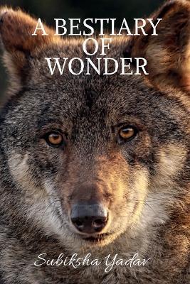 A Bestiary of Wonder: Reflections of the Hidden Kingdom - Subiksha Yadav - cover