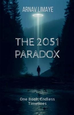 The 2051 Paradox: One Book, Endless Timelines - Arnav Limaye - cover
