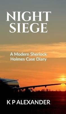 Night Siege: A Modern Sherlock Holmes Case Diary - K P Alexander - cover
