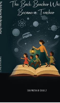 The Back Bencher Who Became a Teacher - Deepa Gp - cover