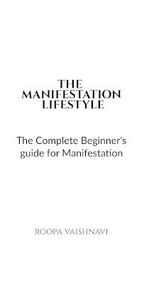 The Manifestation Lifestyle: The complete beginner's guide for manifestation - Roopa Vaishnavi - cover