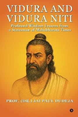Vidura and Vidura Niti: Profound Wisdom Lessons from a Statesman of Mahabharata Times - Prof (Dr ) Jai Paul Dudeja - cover