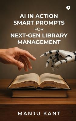 AI in Action Smart Prompts for Next-Gen Library Management - Manju Kant - cover
