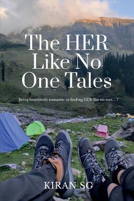 The HER Like No One Tales: Being hopelessly romantic to finding HER like no one......! - Kiran Sg - cover