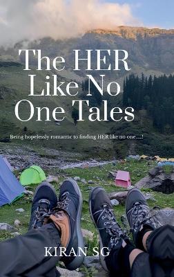 The HER Like No One Tales: Being hopelessly romantic to finding HER like no one......! - Kiran Sg - cover