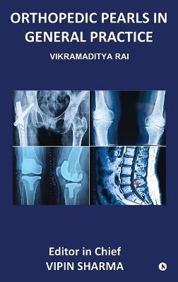Orthopedic Pearls in General Practice: High-Yield Musculoskeletal Guidance for Everyday Practice - Vikramaditya Rai - cover