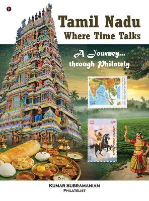 Tamil Nadu - Where Time Talks: A journey...through Philately - Kumar Subramanian - cover