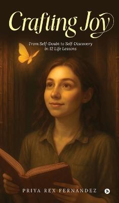 Crafting Joy: From Self-Doubt to Self-Discovery in 12 Life Lessons - Priya Rex Fernandez - cover