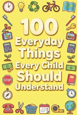 100 Everyday Things Every Child Should Understand - Rick Zhang - cover