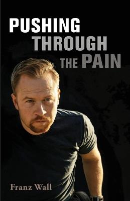 Pushing Through the Pain: Pushing Through the Pain - Franz Wall - cover