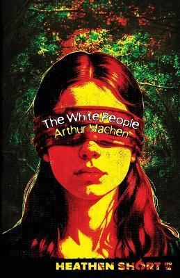 The White People (Heathen Short) - Arthur Machen - cover