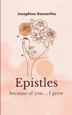 Epistles because of you, I grew - Josephine Samantha - cover