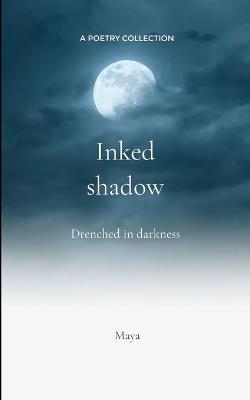 Inked Shadow Drenched in darkness - Maya - cover