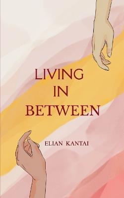 LIVING IN-BETWEEN One foot infront of the other. - Elian Kantai - cover