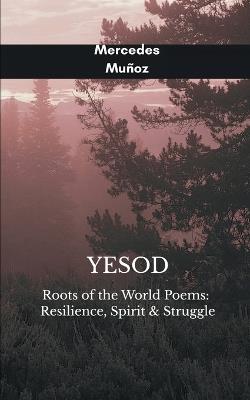 Yesod Roots of the World Poems: Resilience, Spirit & Struggle - Mercedes Muñoz - cover
