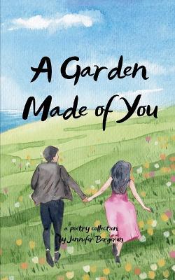 A Garden Made of You Where Love Takes Root - Jennifer Bergeron - cover