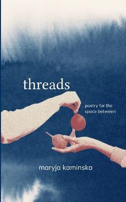 Threads Poetry for the Space Between - Maryja Kaminska - cover