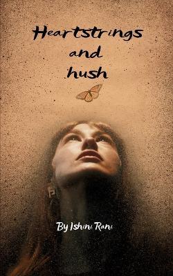 Heartstrings and Hush Stories my silence tried to tell - Ishini - cover