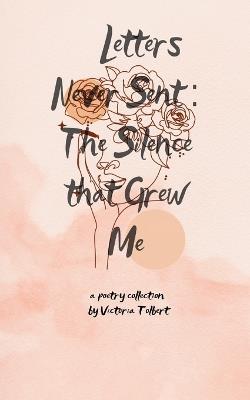 Letters Never Sent: The Silence That Grew Me - Victoria Tolbert - cover