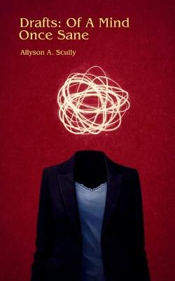 Drafts Of A Mind Once Sane - Allyson Scully - cover