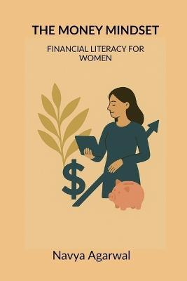 The Money Mindset: Financial Literacy for Women: Financial Literacy for Women - Navya Agarwal - cover