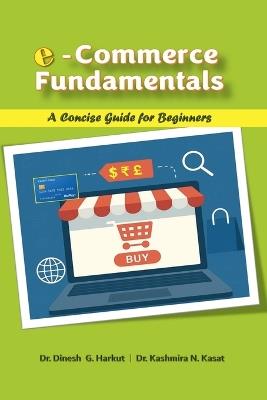 E-Commerce Fundamentals: A Concise Guide for Beginners - Dr Dinesh G Harkut - cover