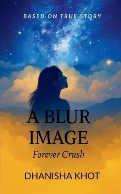 A Blur Image: Forever Crush - Dhanisha Khot - cover
